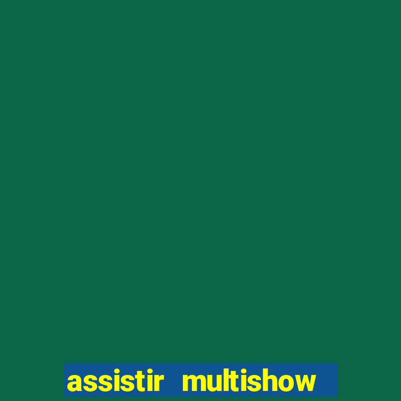 assistir multishow online gratis